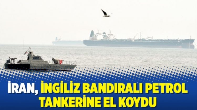 İran, İngiliz bandıralı petrol tankerine el koydu