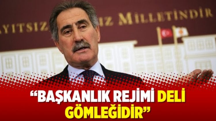 “Başkanlık rejimi deli gömleğidir”