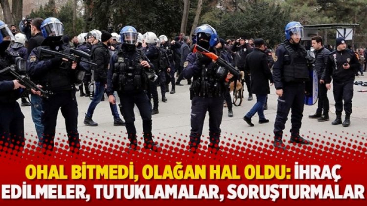 “OHAL bitmedi, olağan hal oldu: İhraç edilmeler, tutuklamalar, soruşturmalar….”