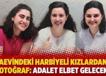 Cezaevindeki Harbiyeli kızlardan ilk fotoğraf: Adalet elbet gelecek!