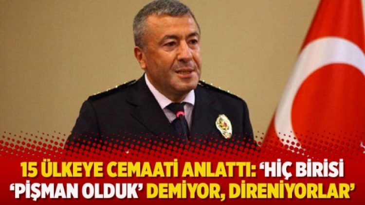 15 ülkeye cemaati anlattı: ‘Hiç birisi ‘pişman olduk’ demiyor, direniyorlar’