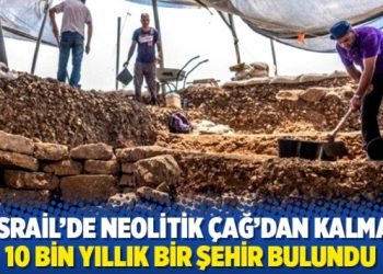 İsrail’de 10 bin yıllık bir şehir bulundu
