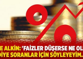 Emre Alkin: ‘Faizler düşerse ne olur?’ diye soranlar için söyleyeyim…