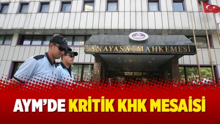 AYM’de kritik KHK mesaisi