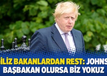 İngiliz bakanlardan rest: Johnson Başbakan olursa biz yokuz