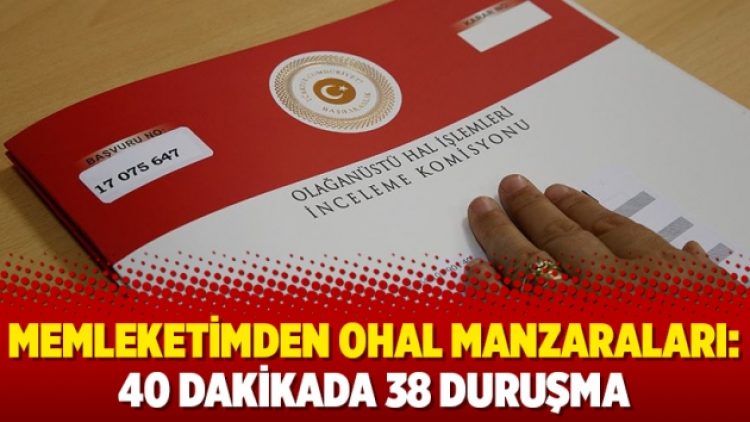 Memleketimden OHAL manzaraları: 40 dakikada 38 duruşma