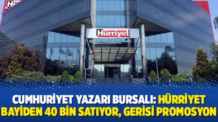 Cumhuriyet yazarı Bursalı: Hürriyet bayiden 40 bin satıyor, gerisi promosyon