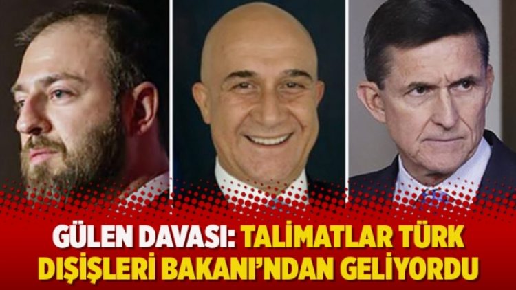 Gülen Davası: Talimatlar Türk Dışişleri Bakanı’ndan geliyordu
