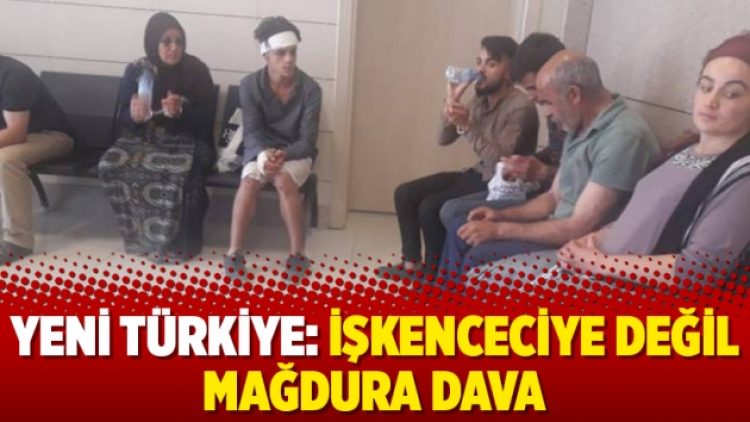 Yeni Türkiye: İşkenceciye değil mağdura dava