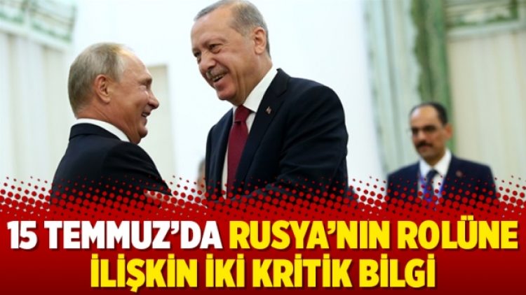 15 Temmuz’da Rusya’nın rolüne ilişkin iki kritik bilgi