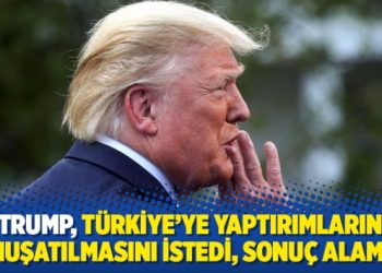 Trump, Türkiye’ye yaptırımların yumuşatılmasını istedi, sonuç alamadı