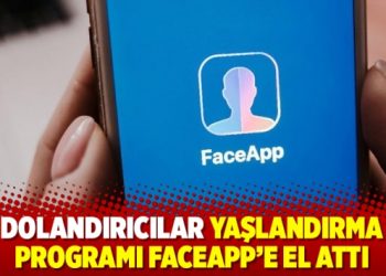 Dolandırıcılar yaşlandırma programı FaceApp’e el attı