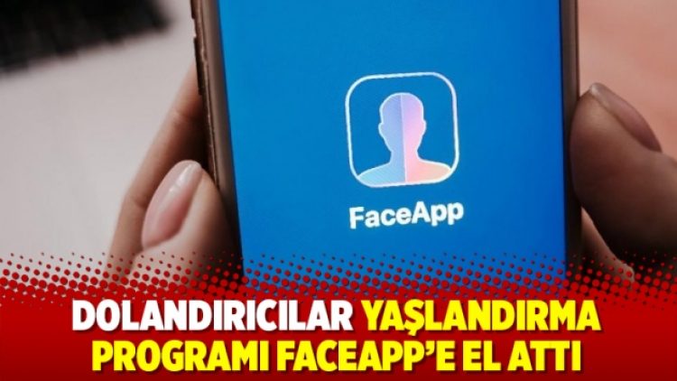 Dolandırıcılar yaşlandırma programı FaceApp’e el attı