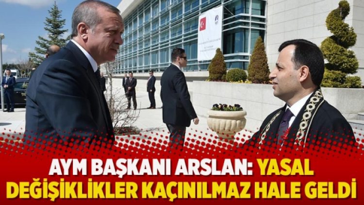 Anayasa Mahkemesi Başkanı Arslan: Yasal değişiklikler kaçınılmaz hale geldi