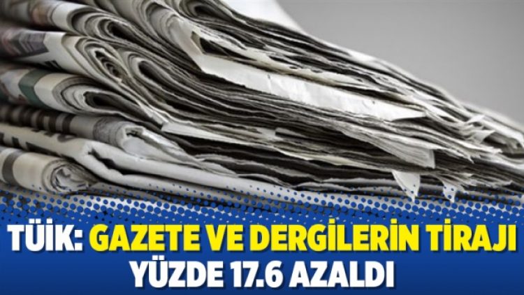 TÜİK: Gazete ve dergilerin tirajı yüzde 17.6 azaldı