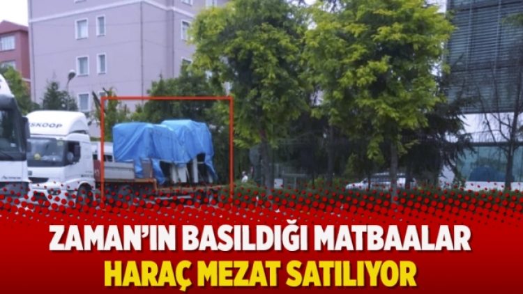 Zaman’ın basıldığı matbaalar haraç mezat satılıyor