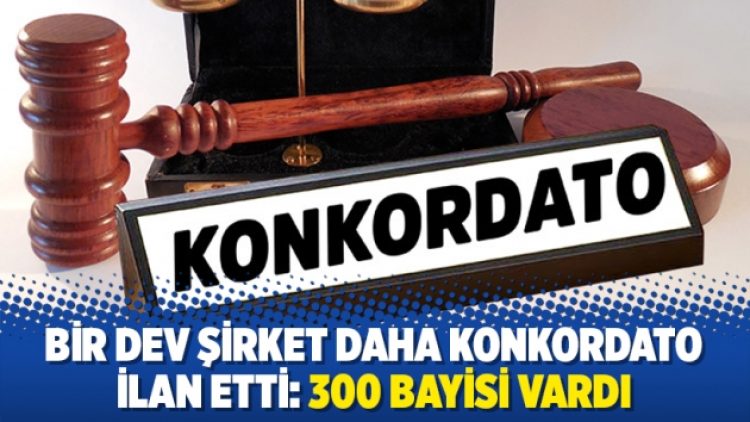 Bir dev şirket daha konkordato ilan etti: 300 bayisi vardı!