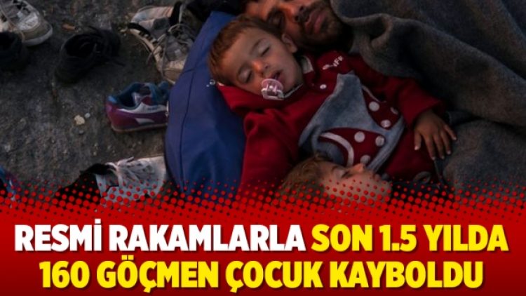 Resmi rakamlarla son 1.5 yılda 160 göçmen çocuk kayboldu