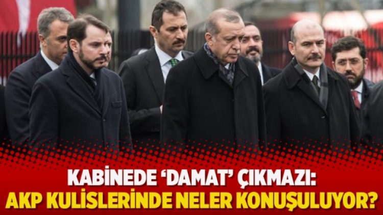 Kabinede ‘damat’ çıkmazı: AKP kulislerinde neler konuşuluyor?
