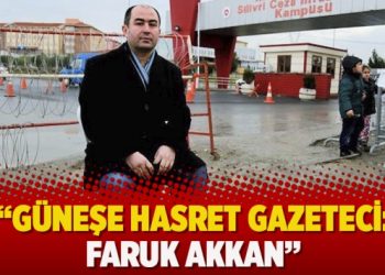 “Güneşe hasret gazeteci: Faruk Akkan”