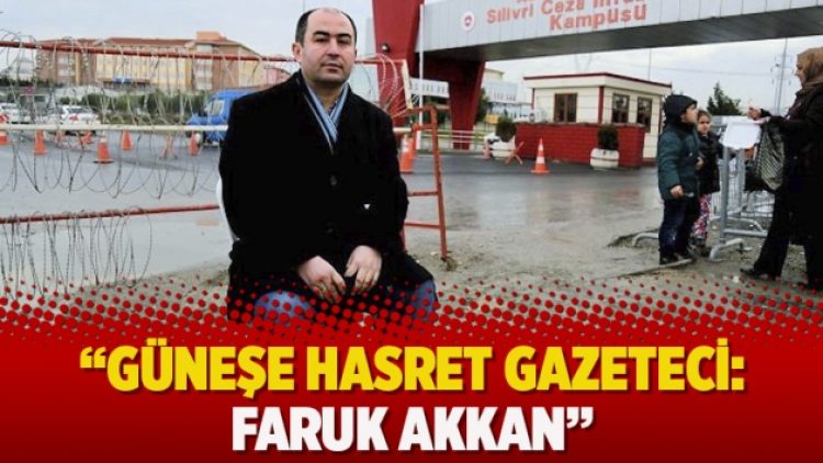 “Güneşe hasret gazeteci: Faruk Akkan”