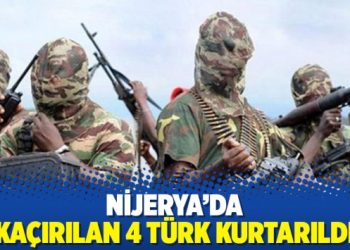 Nijerya’da kaçırılan 4 Türk kurtarıldı
