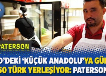 ABD’deki ‘Küçük Anadolu’ya günde 50 Türk yerleşiyor: Paterson