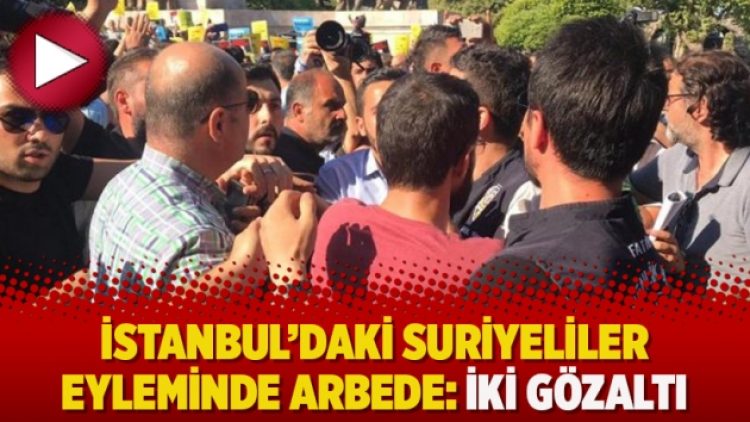 İstanbul’daki Suriyeliler eyleminde arbede: İki gözaltı