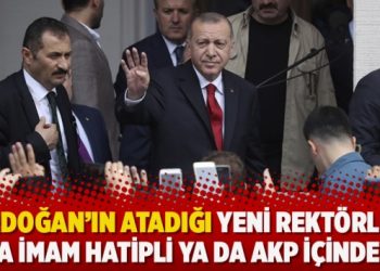 ​Erdoğan’ın atadığı yeni rektörler ya imam hatipli ya da AKP içinden