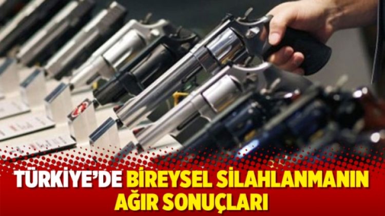 Türkiye’de bireysel silahlanmanın ağır sonuçları