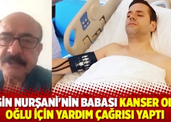 Engin Nurşani’nin babası kanser olan oğlu için yardım çağrısı yaptı: Neyim varsa verdim