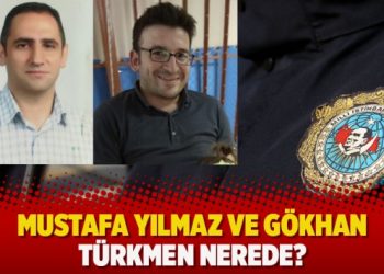 Mustafa Yılmaz ve Gökhan Türkmen nerede?