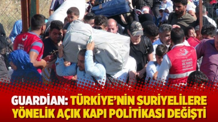 Guardian: Türkiye’nin Suriyelilere yönelik açık kapı politikası değişti