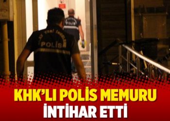 KHK’lı polis memuru intihar etti