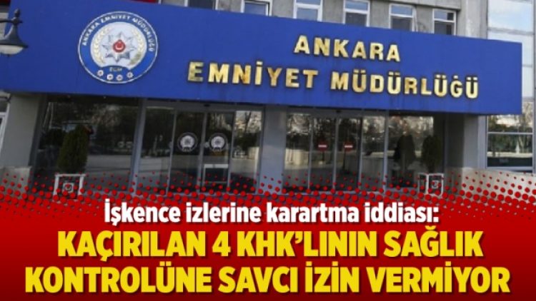 İşkence izlerine karartma iddiası: Kaçırılan 4 KHK’lının sağlık kontrolüne savcı izin vermiyor