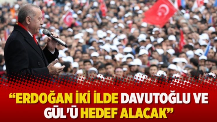 Selvi: Erdoğan iki ilde Davutoğlu ve Gül’ü hedef alacak