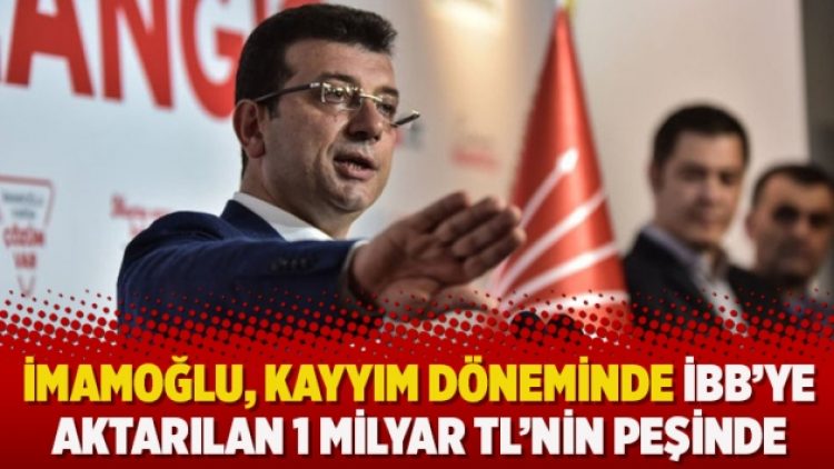 İmamoğlu, kayyım döneminde İBB’ye aktarılan 1 milyar TL’nin peşinde