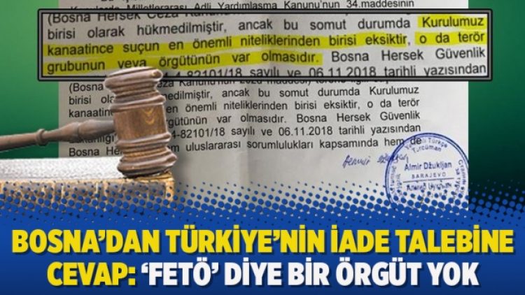Bosna’dan Türkiye’nin iade talebine cevap: ‘Fetö’ diye bir örgüt yok