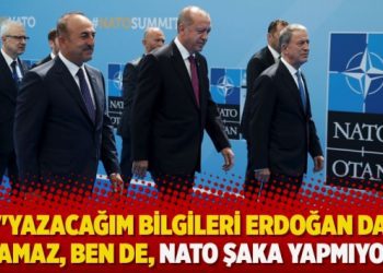 ”Yazacağım bilgileri Erdoğan da anlamaz, ben de, NATO şaka yapmıyor…”
