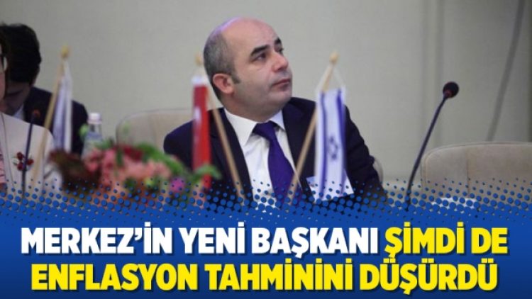 Merkez’in yeni başkanı şimdi de enflasyon tahminini düşürdü