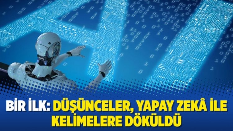 Bir ilk: Düşünceler, yapay zekâ ile kelimelere döküldü