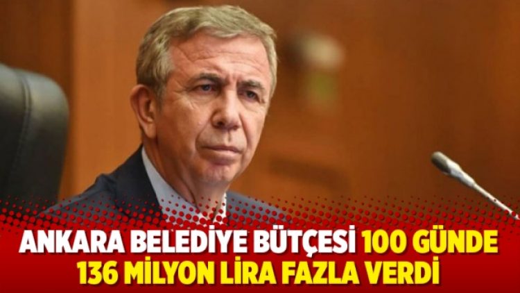 Ankara belediye bütçesi 100 günde 136 milyon lira fazla verdi