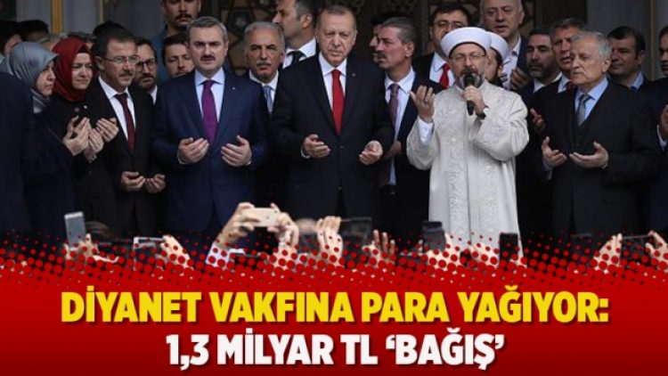 Diyanet vakfına para yağıyor: 1,3 milyar TL ‘bağış’
