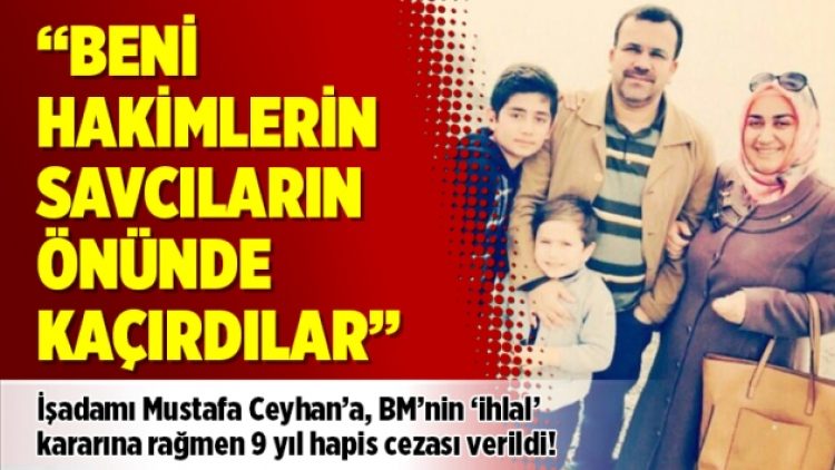 “Beni hakimlerin savcıların önünde kaçırdılar”