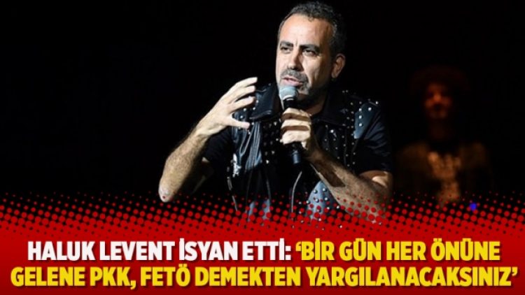 Haluk Levent isyan etti: ‘Bir gün her önüne gelene PKK, FETÖ demekten yargılanacaksınız’