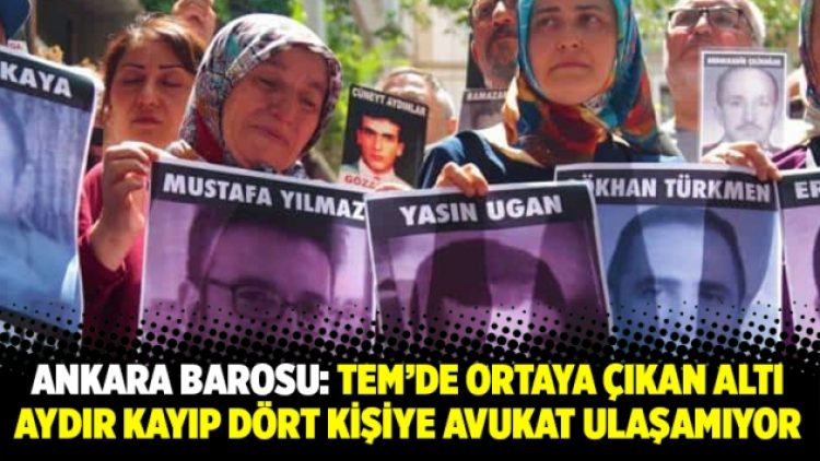 Ankara Barosu: TEM’de ortaya çıkan altı aydır kayıp dört kişiye avukat ulaşamıyor