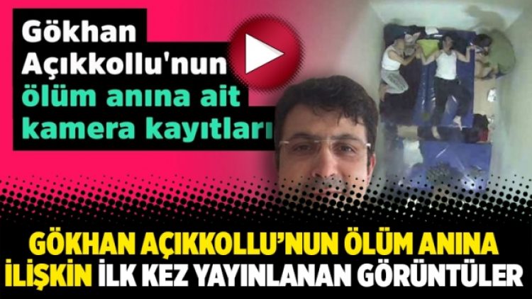 Gökhan Açıkkollu’nun ölüm anına ilişkin ilk kez yayınlanan görüntüler