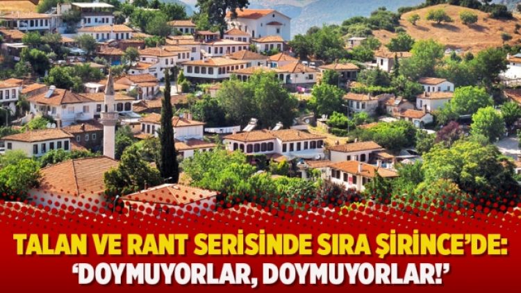 Talan ve rant serisinde sıra Şirince’de: ‘Doymuyorlar, doymuyorlar!’