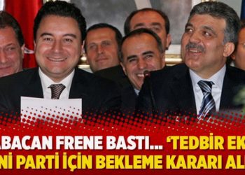 ”Babacan frene bastı… ‘Tedbir ekibi’, yeni parti için bekleme kararı aldı”