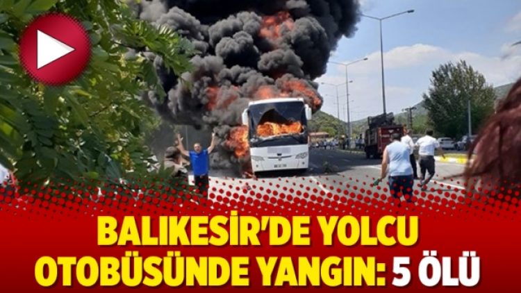 Balıkesir’de yolcu otobüsünde yangın: 5 ölü